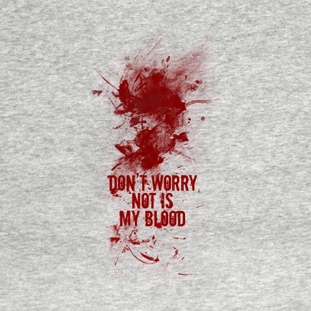 Don't worry, not is my blood by JORDYGRAPH